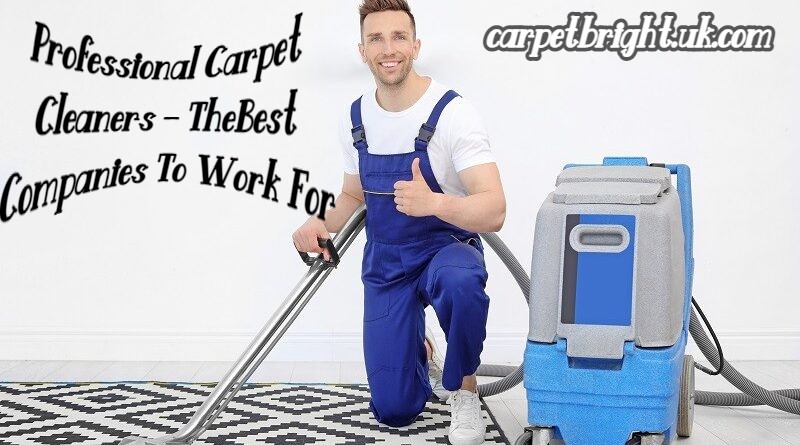 Professional Carpet Cleaners – The Best Companies To Work For